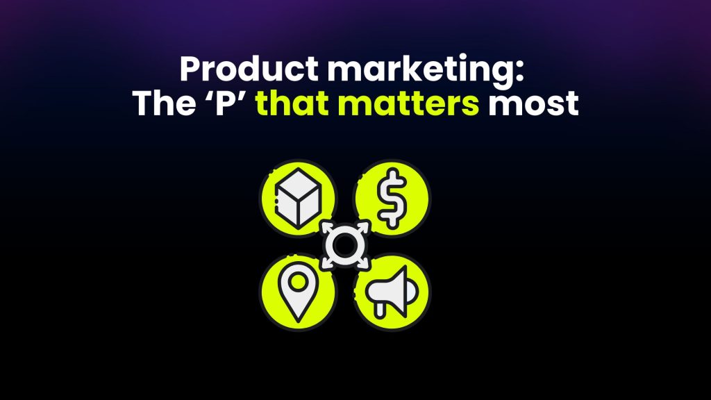 Product marketing: The ‘P’ that matters most