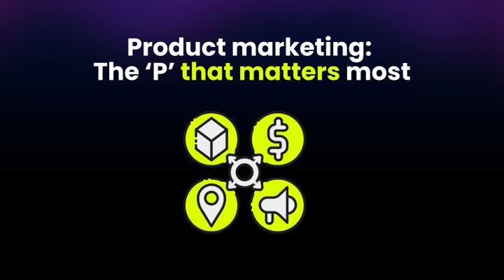 Product marketing: The ‘P’ that matters most